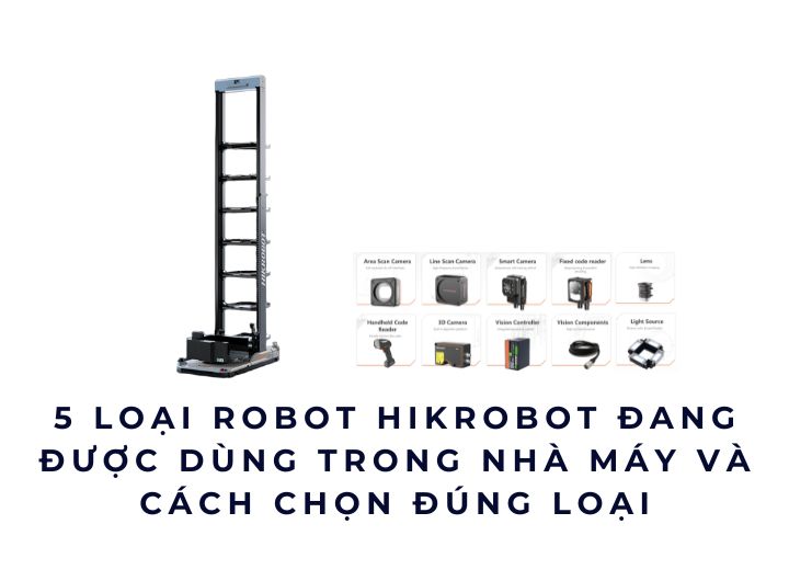 5 loại robot Hikrobot đang được dùng trong nhà máy và cách chọn đúng loại 5 loại robot Hikrobot đang được dùng trong nhà máy và cách chọn đúng loại