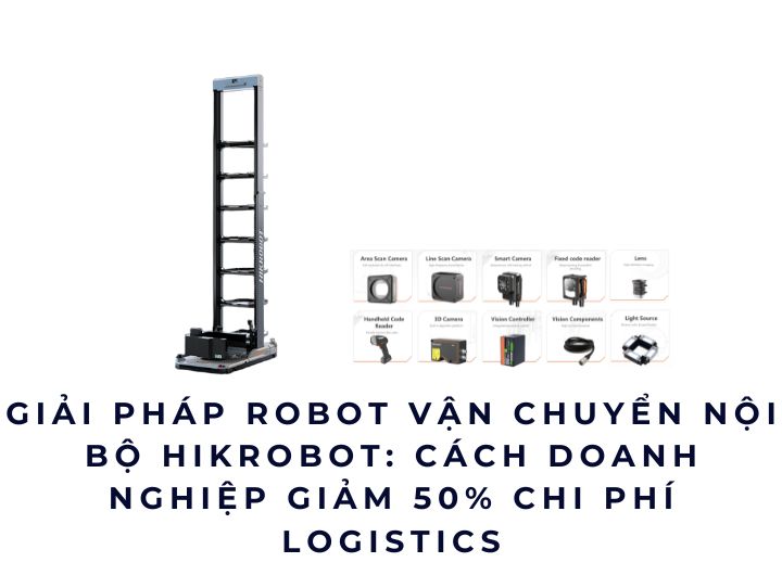 Giải pháp robot vận chuyển nội bộ Hikrobot: cách doanh nghiệp giảm 50% chi phí logistics