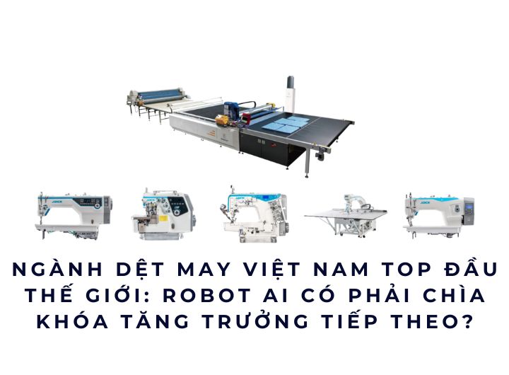 Ngành dệt may Việt Nam top đầu thế giới: Robot AI có phải chìa khóa tăng trưởng tiếp theo?