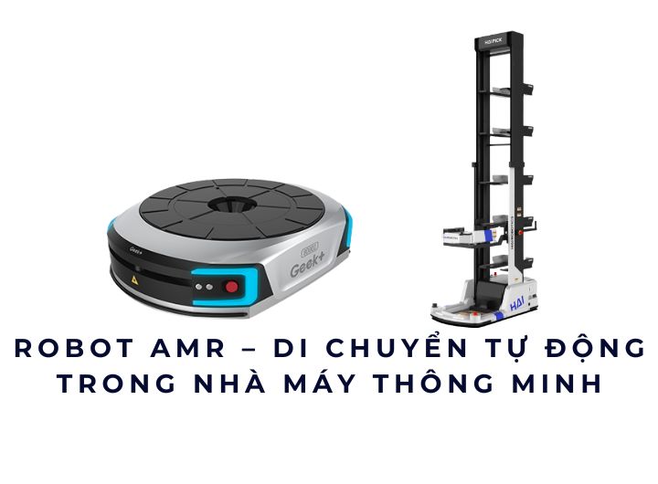 Robot AMR – Di chuyển tự động trong nhà máy thông minh