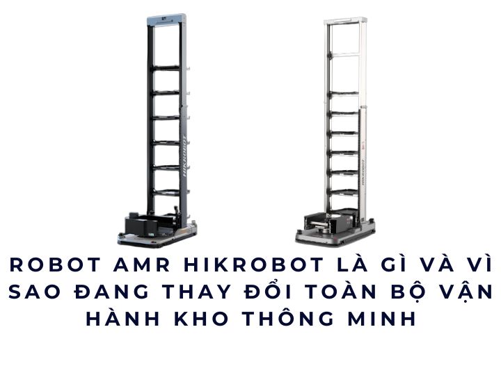 Robot AMR Hikrobot là gì và vì sao đang thay đổi toàn bộ vận hành kho thông minh