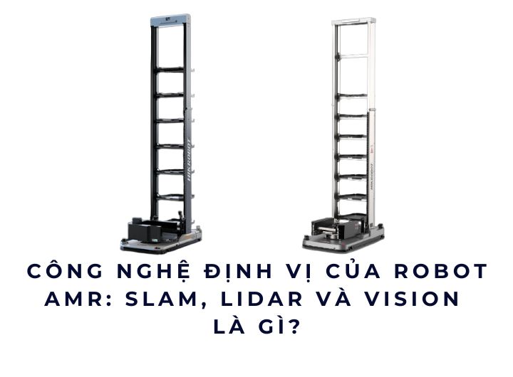 Công nghệ định vị của Robot AMR: SLAM, LiDAR và Vision là gì? Công nghệ định vị của Robot AMR: SLAM, LiDAR và Vision là gì?