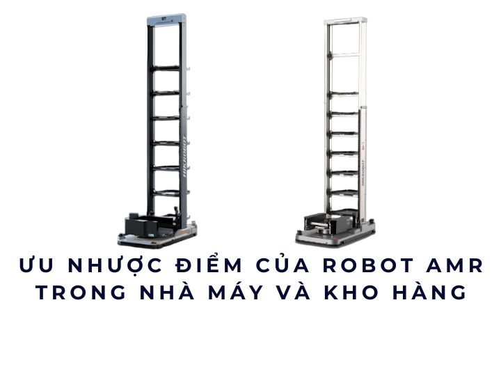 Ưu nhược điểm của Robot AMR trong nhà máy và kho hàng Ưu nhược điểm của Robot AMR trong nhà máy và kho hàng
