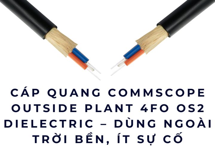 Cáp quang Commscope Outside Plant 4FO OS2 Dielectric – Dùng ngoài trời bền, ít sự cố