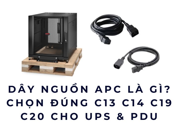 Dây nguồn APC là gì? Chọn đúng C13 C14 C19 C20 cho UPS & PDU Dây nguồn APC là gì? Chọn đúng C13 C14 C19 C20 cho UPS & PDU