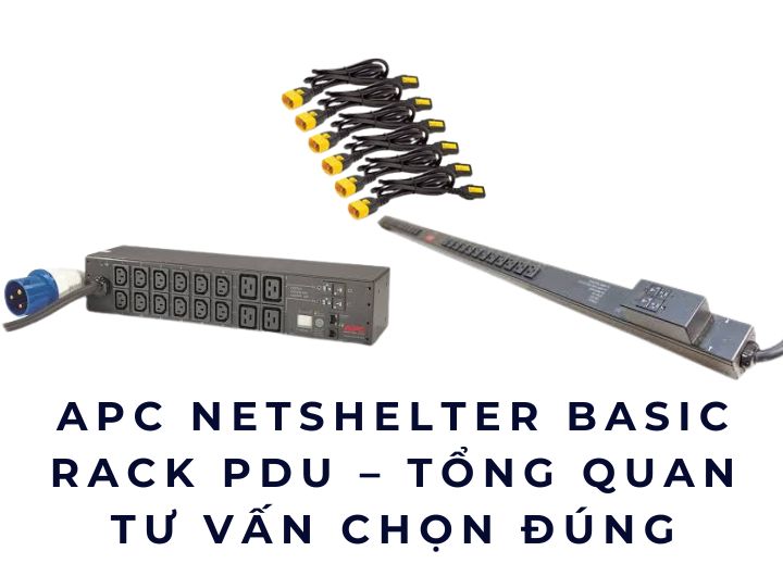 APC NetShelter Basic Rack PDU – Tổng quan & tư vấn chọn đúng 2026