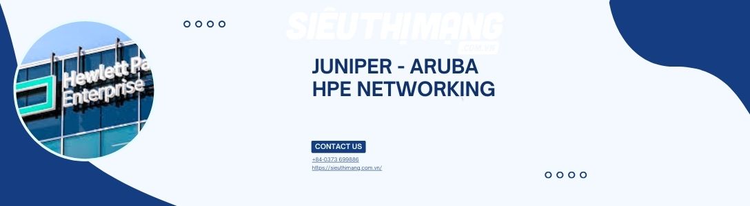 HPE | Aruba Juniper Hewlett Packard Enterprise Giá & Price
