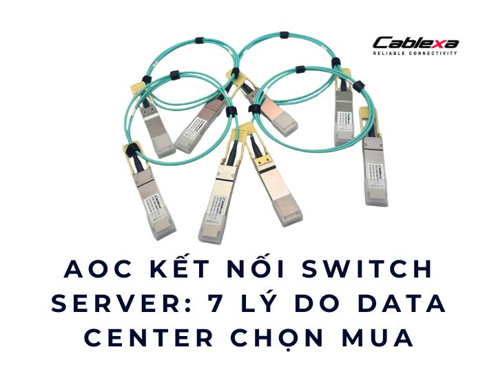 AOC kết nối switch server: 7 lý do Data Center chọn mua