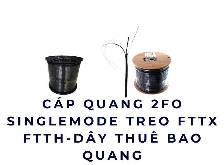Mua cáp quang 2FO Singlemode treo FTTH ở đâu cho yên tâm?