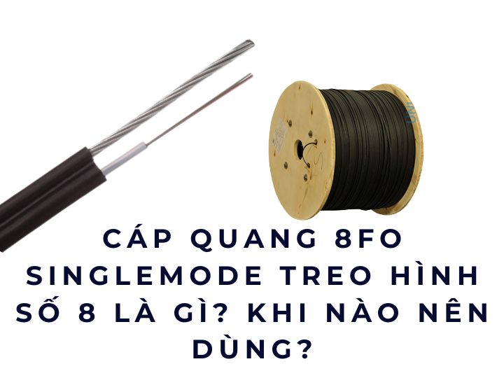Cáp quang 8FO Singlemode treo hình số 8 là gì? Khi nào nên dùng?