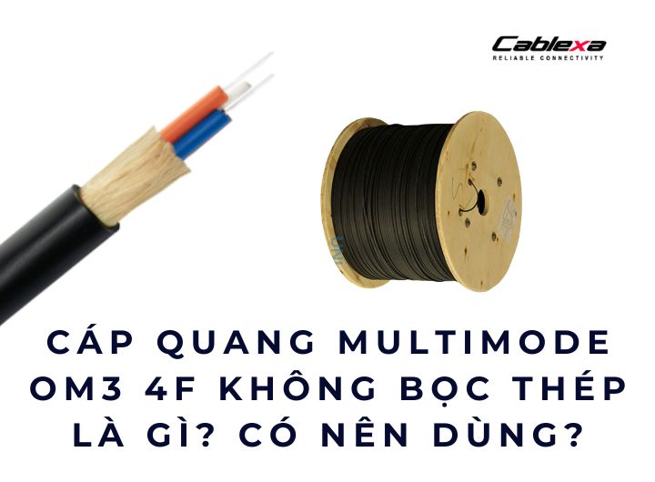 Cáp quang Multimode OM3 4F không bọc thép là gì? Có nên dùng?