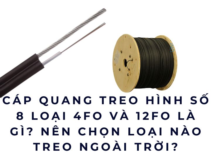 Cáp quang treo hình số 8 loại 4FO và 12FO là gì? Nên chọn loại nào?
