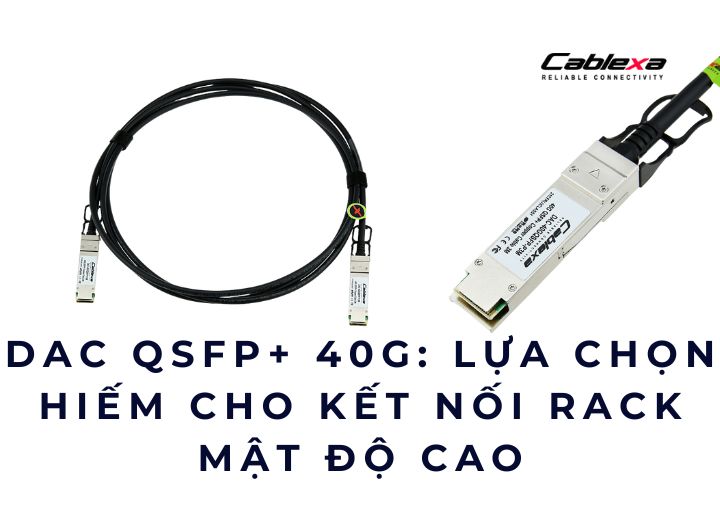 Mua DAC 40G QSFP+ ở đâu để không phải lo lắng khi nghiệm thu?