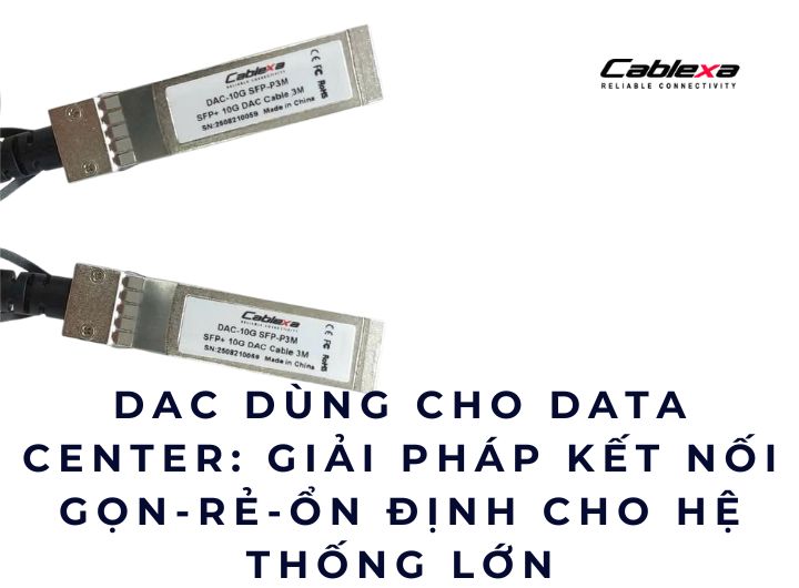 DAC dùng cho Data Center: Giải pháp kết nối gọn – rẻ – ổn định cho hệ thống lớn