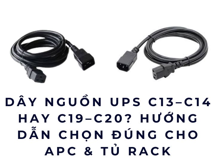 Dây nguồn UPS C13–C14 hay C19–C20? Chọn đúng cho APC tủ rack