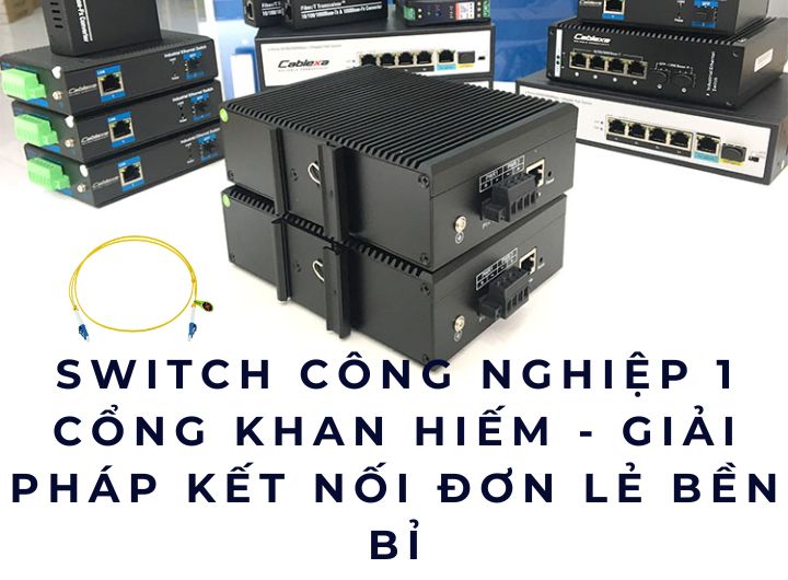 Switch công nghiệp 1 cổng khan hiếm - Giải pháp kết nối đơn lẻ bền bỉ Switch công nghiệp 1 cổng khan hiếm - Giải pháp kết nối đơn lẻ bền bỉ