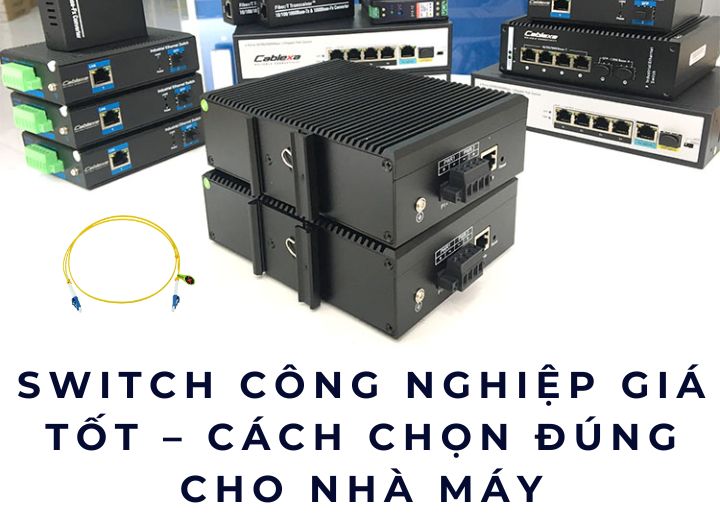 Mua switch công nghiệp ở đâu để đúng kỹ thuật, giá hợp lý?