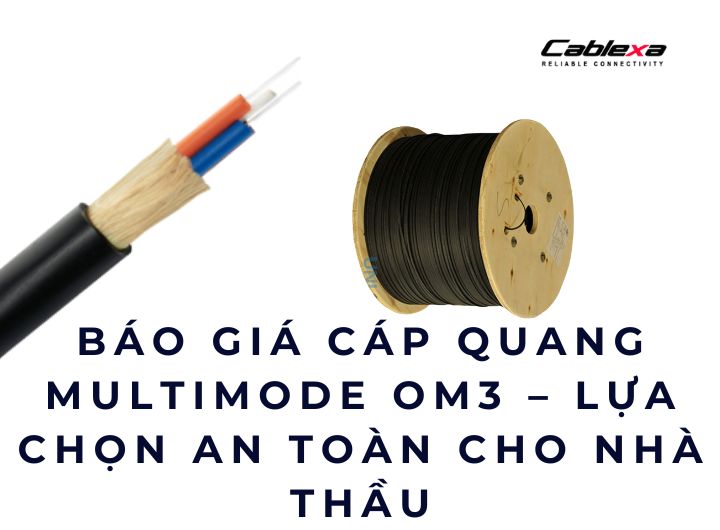 Báo giá cáp quang multimode OM3 – Lựa chọn an toàn cho nhà thầu