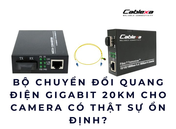 Bộ chuyển đổi quang điện Gigabit 20KM cho camera có thật sự ổn định? Bộ chuyển đổi quang điện Gigabit 20KM cho camera có thật sự ổn định?