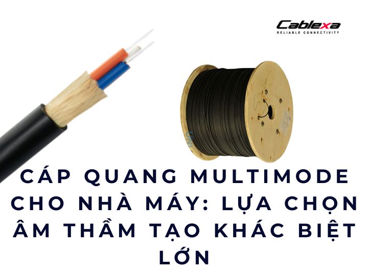 Cáp quang multimode cho nhà máy: lựa chọn âm thầm tạo khác biệt lớn