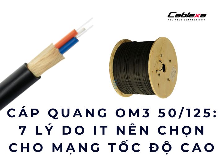 Cáp quang OM3 50/125 Cablexa cho những khu vực cần băng thông cao hơn