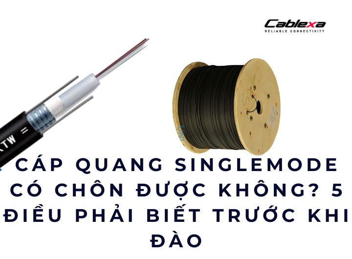 cáp quang singlemode có chôn được không cáp quang singlemode có chôn được không