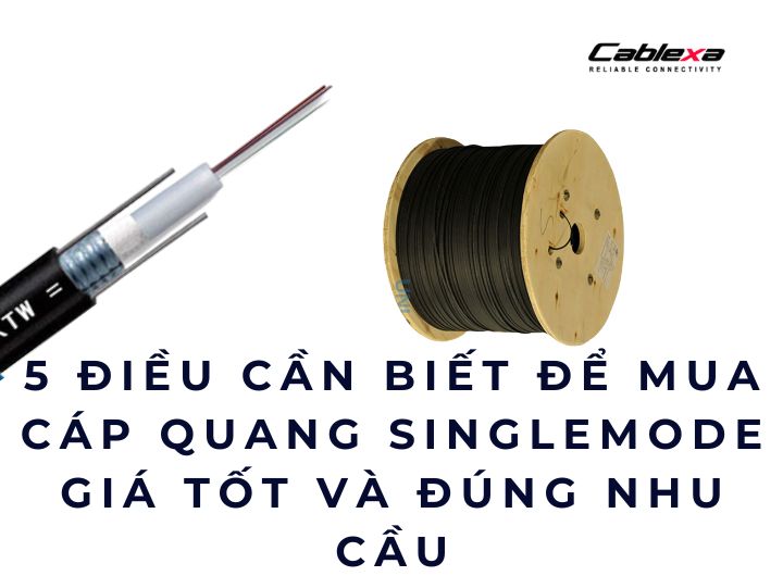 5 điều cần biết để mua cáp quang singlemode giá tốt và đúng nhu cầu