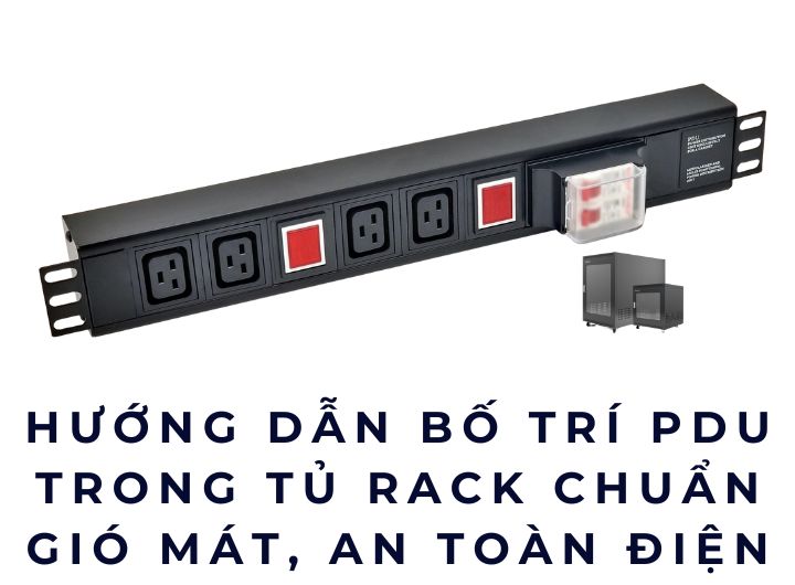 Hướng Dẫn Bố Trí PDU Trong Tủ Rack Chuẩn Gió Mát, An Toàn Điện Hướng Dẫn Bố Trí PDU Trong Tủ Rack Chuẩn Gió Mát, An Toàn Điện