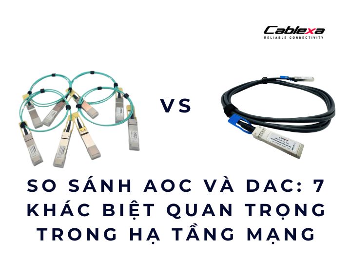 So sánh AOC và DAC:  khác biệt quan trọng trong hạ tầng mạng