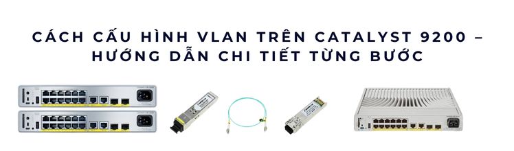 Cách cấu hình VLAN trên Catalyst 9200
