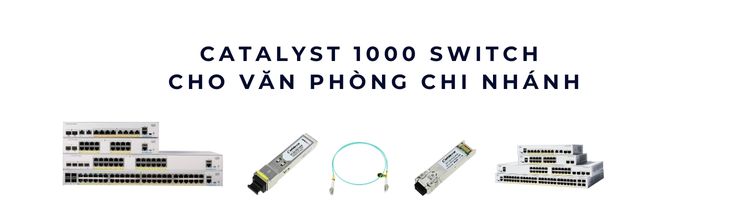 Catalyst 1000 switch cho văn phòng chi nhánh Catalyst 1000 switch cho văn phòng chi nhánh