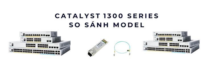 Catalyst 1300 Series – so sánh model