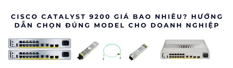 Cisco Catalyst 9200 giá bao nhiêu