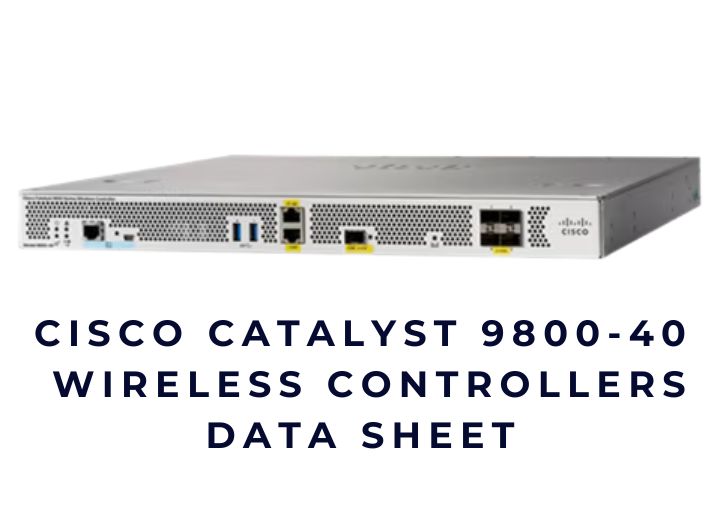 Cisco Catalyst 9800-40 Wireless Controller Cisco Catalyst 9800-40 Wireless Controller