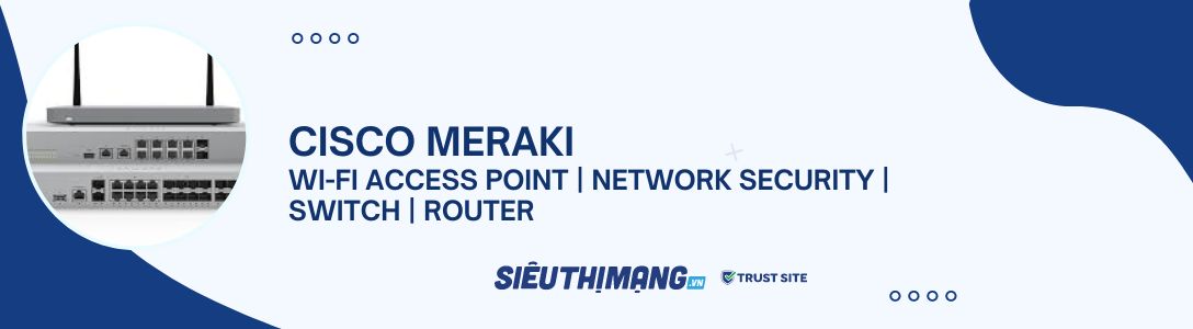 Cisco Meraki: WiFi Access Point | Network Security | Switch | Router Giá Tốt Số.1️⃣ 