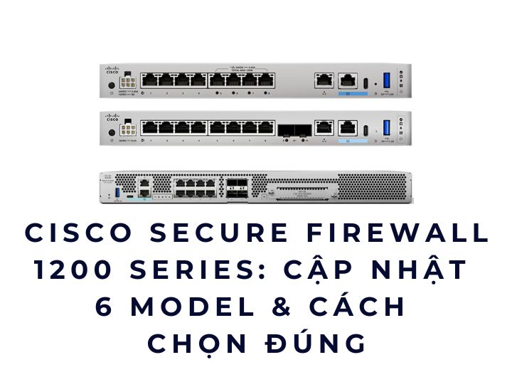 Cisco Firewall 1210 1220 1230 1240 1250 - Cập nhật  6 model & cách  chọn đúng