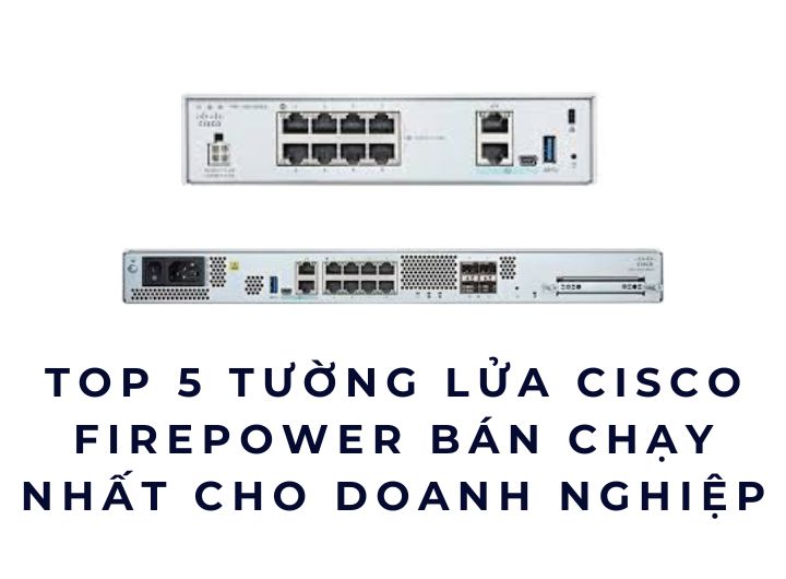 Top 5 Tường Lửa Cisco Firepower Bán Chạy Nhất 2026 Cho Doanh Nghiệp