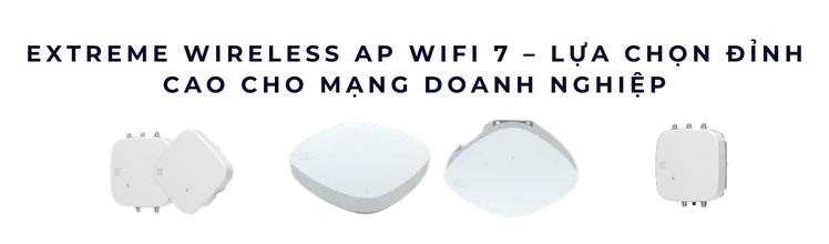 WiFi Extreme Networks Wireless Access Point (APs) WiFi Controller Wireless LAN Controller Switch | Extreme Chính hãng