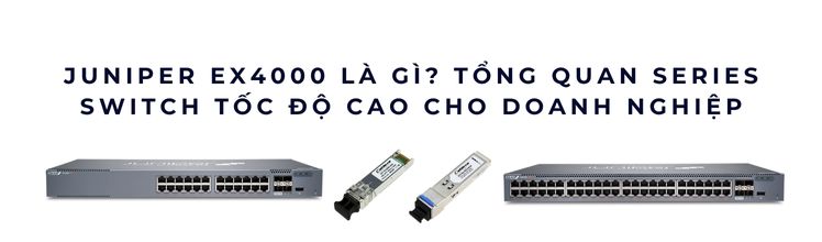 Juniper EX4000 là gì? Juniper EX4000 là gì?