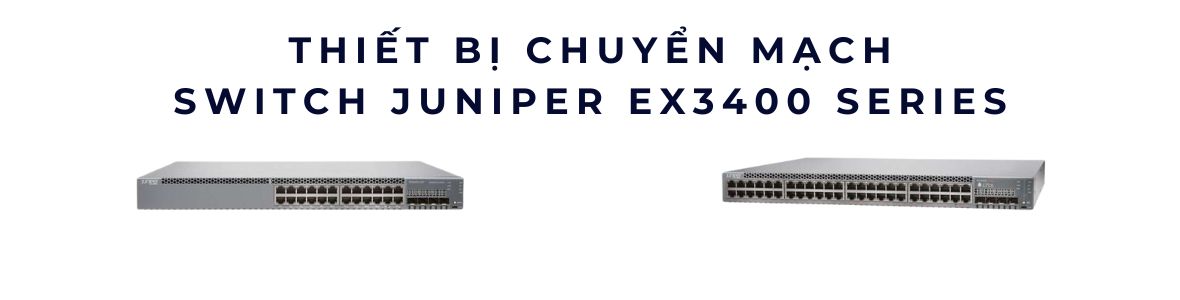 Switch Layer 3 Juniper EX3400 24 và 48 Ports