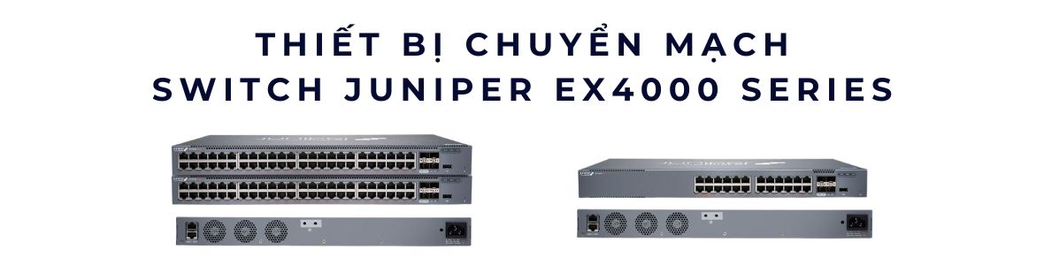 Juniper EX4000 | EX4000 Ethernet Switch 8 - 12 port, 24 - 48 ports chính hãng