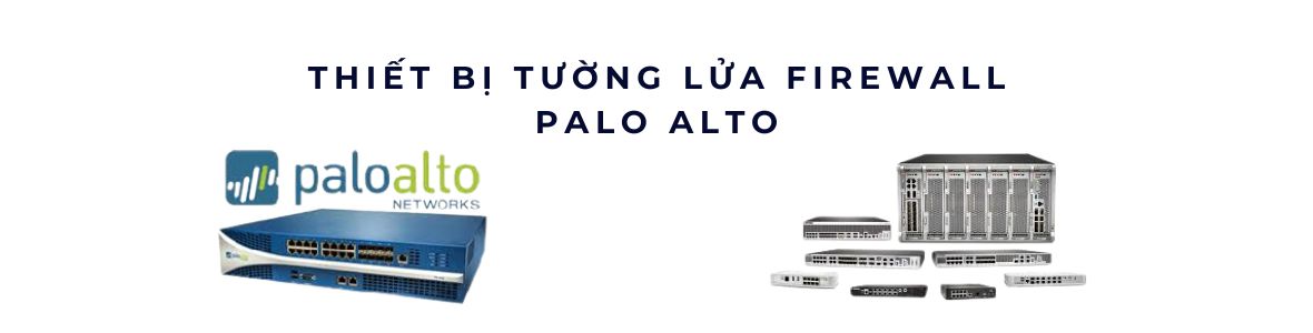 Firewall Palo Alto - Thiết bị tường lửa Firewall Palo Alto chính hãng