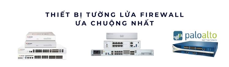 Tốp 10 Thiết Bị Firewall ưa chuộng nhất 2025 Tốp 10 Thiết Bị Firewall ưa chuộng nhất 2025