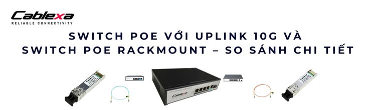 Switch PoE với uplink 10G và switch PoE Rackmount