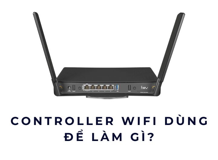Controller WiFi dùng để làm gì? Controller WiFi dùng để làm gì?