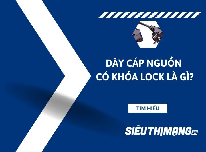 Dây  cáp nguồn có khóa là gì?