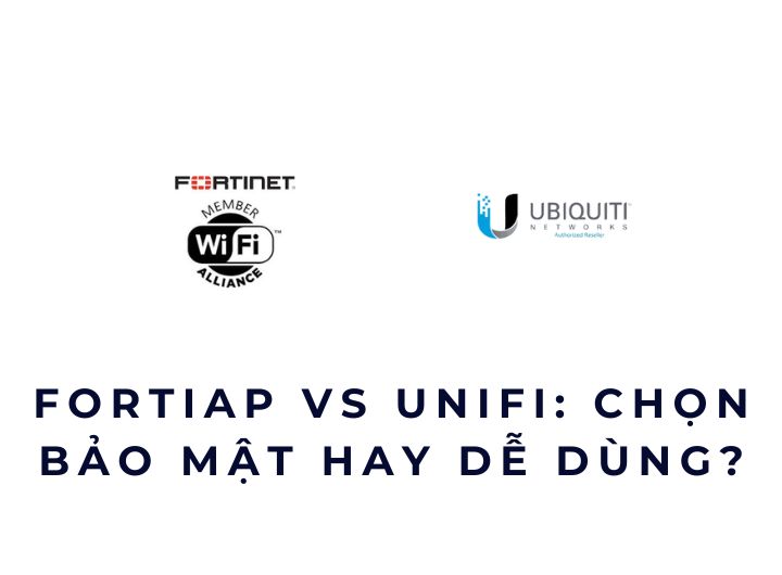 FortiAP vs UniFi: chọn bảo mật hay dễ dùng? FortiAP vs UniFi: chọn bảo mật hay dễ dùng?