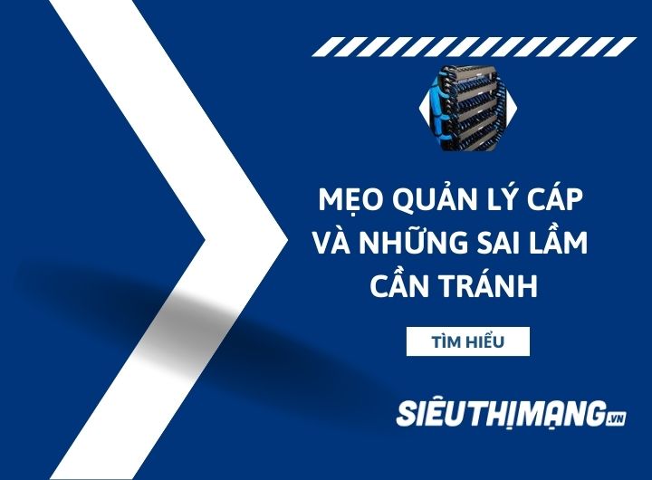 Mẹo quản lý cáp và những sai lầm cần tránh