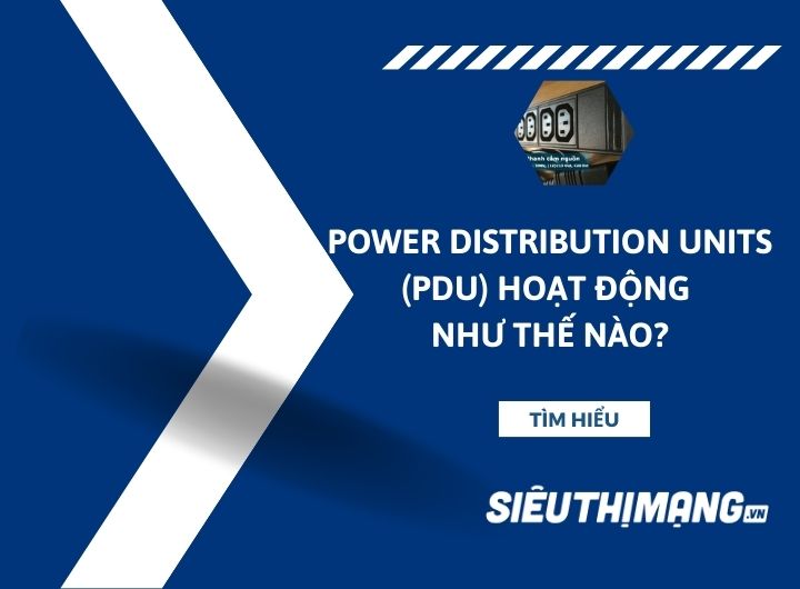 Power Distribution Units (PDU) hoạt động như thế nào? Power Distribution Units (PDU) hoạt động như thế nào?