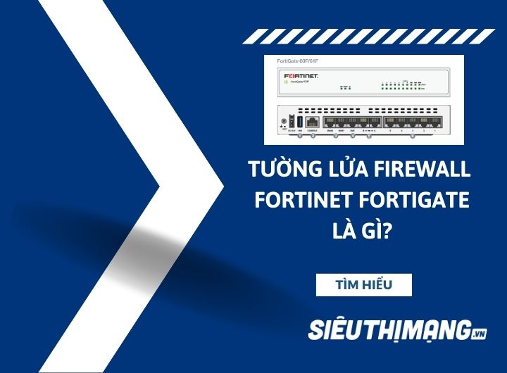 Tường lửa Firewall Fortinet Fortigate là gì? Tường lửa Firewall Fortinet Fortigate là gì?